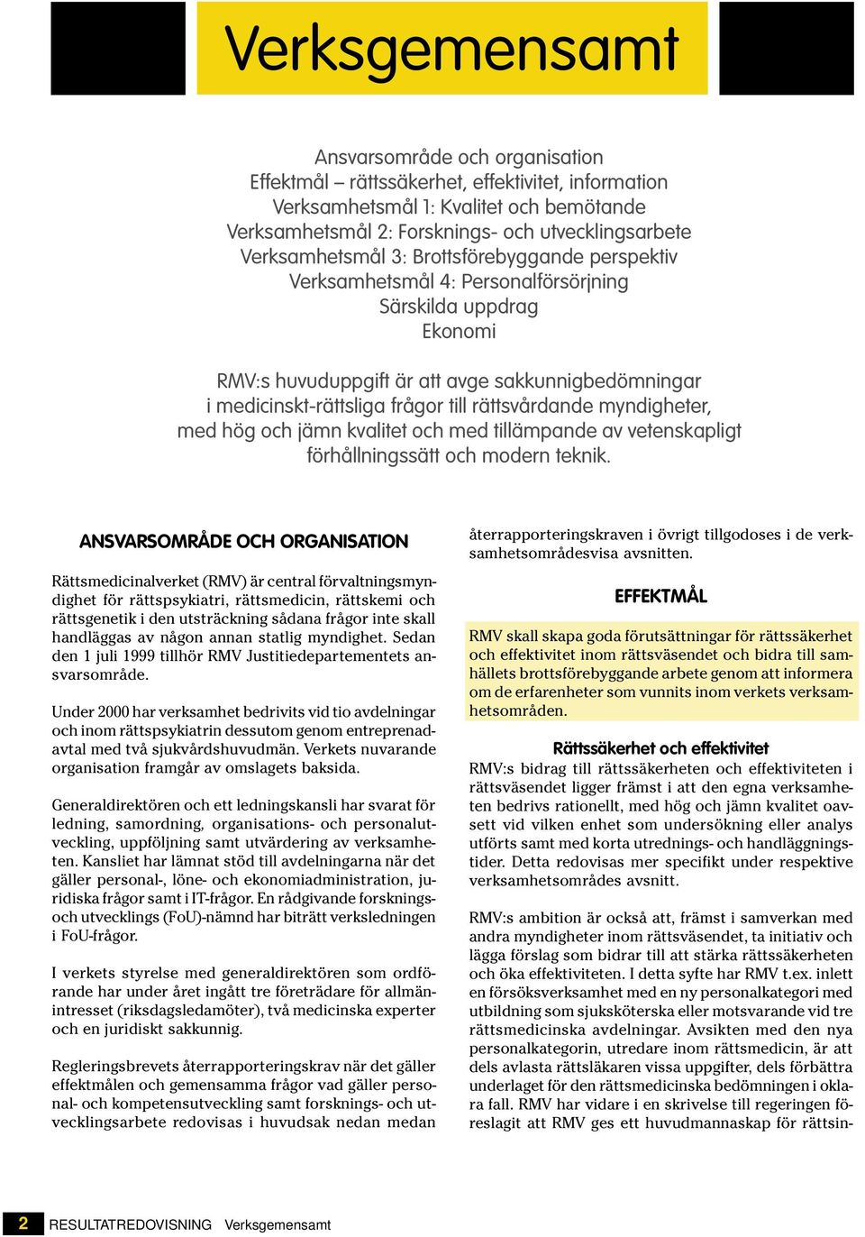 rättsvårdande myndigheter, med hög och jämn kvalitet och med tillämpande av vetenskapligt förhållningssätt och modern teknik.