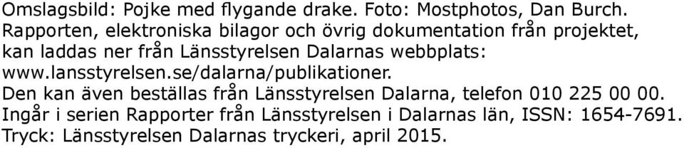 Dalarnas webbplats: www.lansstyrelsen.se/dalarna/publikationer.