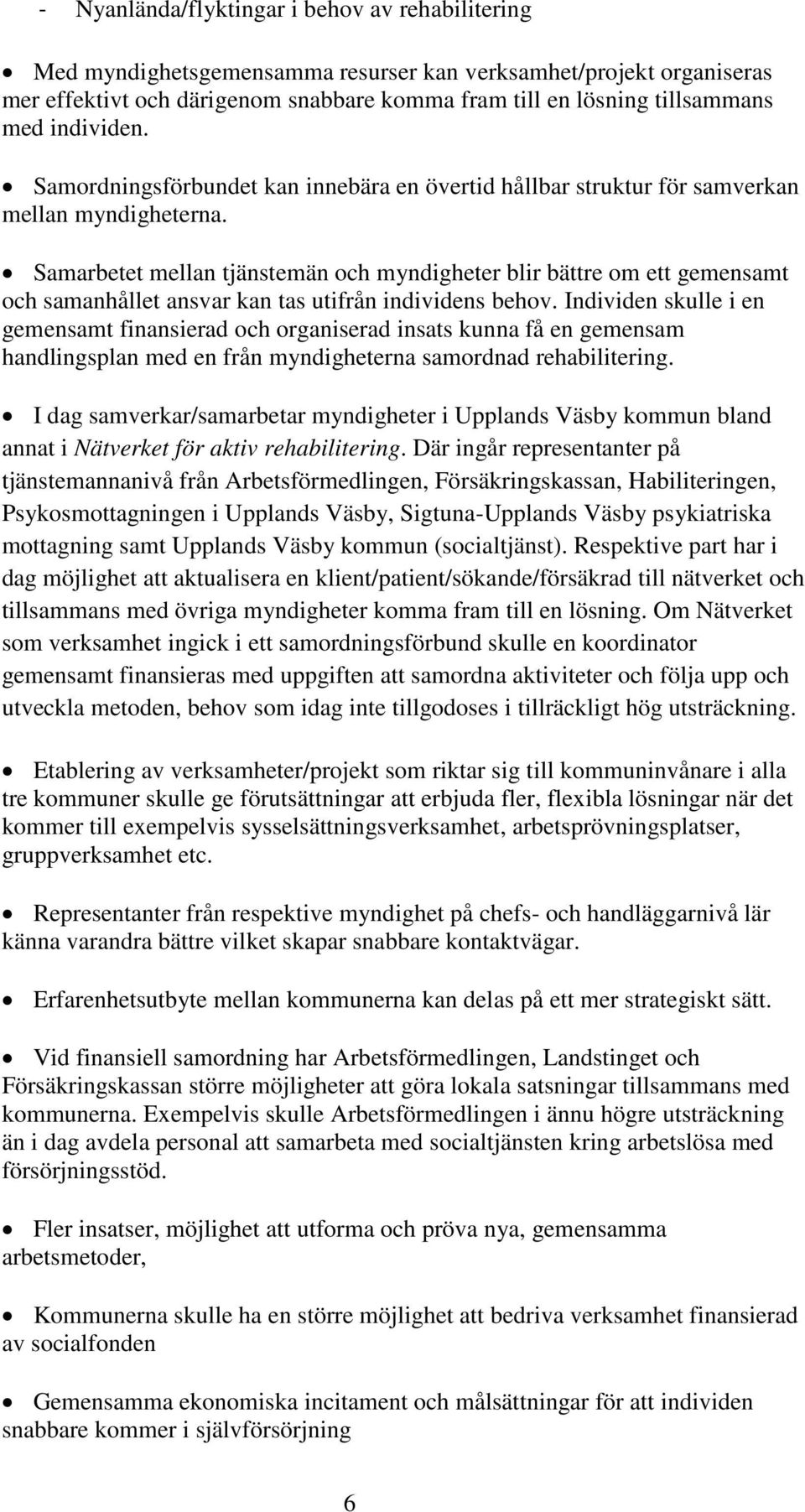 Samarbetet mellan tjänstemän och myndigheter blir bättre om ett gemensamt och samanhållet ansvar kan tas utifrån individens behov.