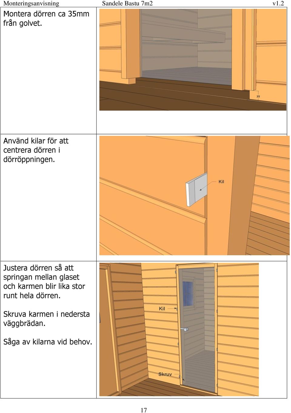 Justera dörren så att springan mellan glaset och karmen blir