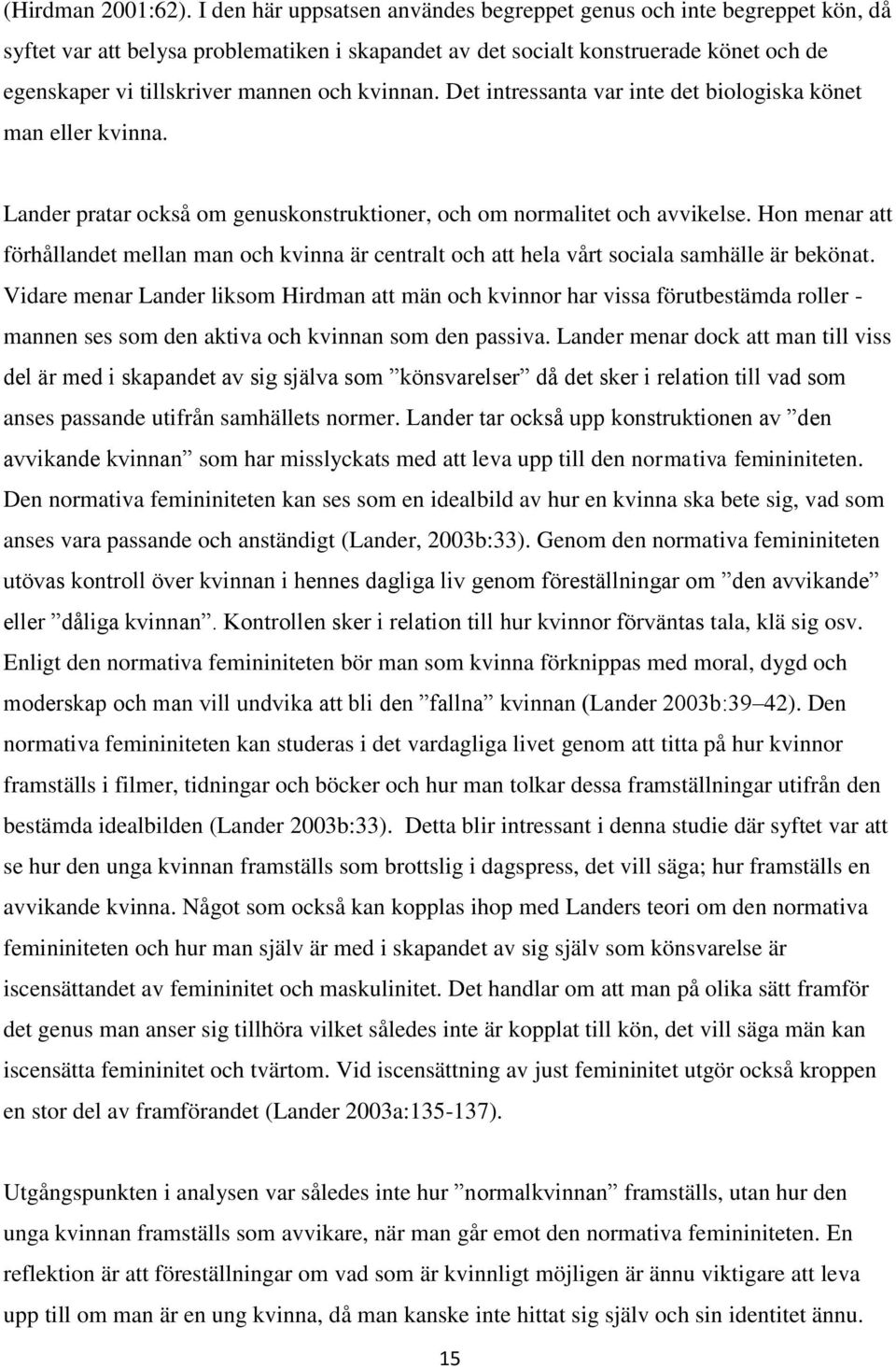 kvinnan. Det intressanta var inte det biologiska könet man eller kvinna. Lander pratar också om genuskonstruktioner, och om normalitet och avvikelse.