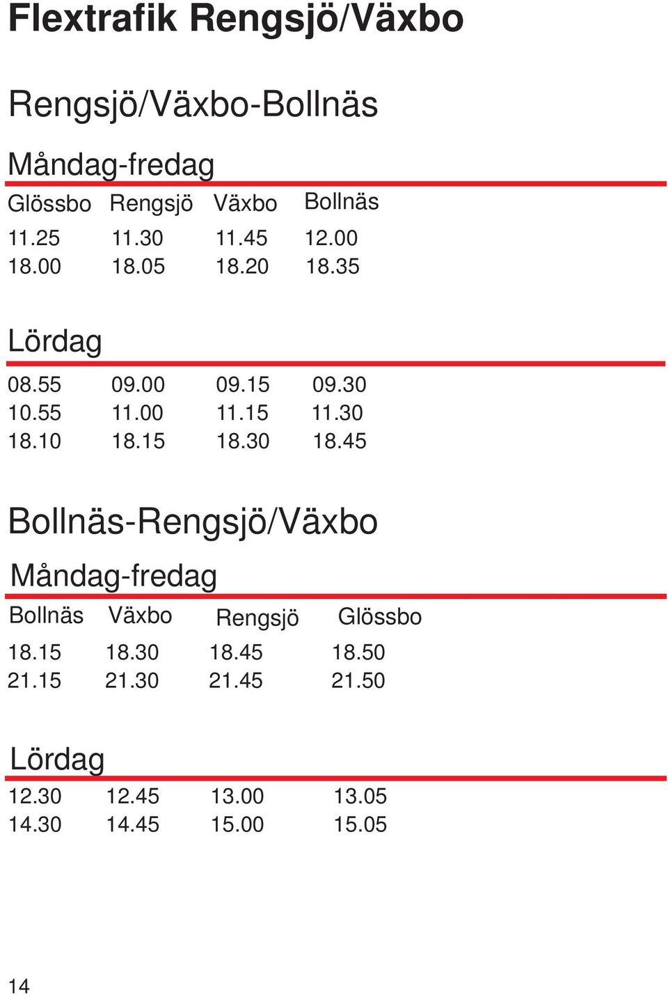 30 18.10 18.15 18.30 18.45 Bollnäs-Rengsjö/Växbo Bollnäs Växbo Rengsjö Glössbo 18.15 18.30 18.45 18.