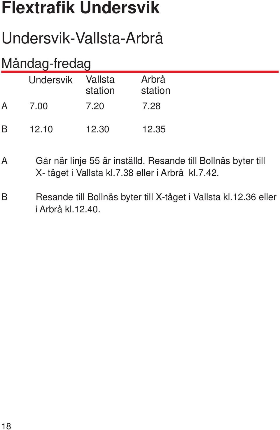 Resande till Bollnäs byter till X- tåget i Vallsta kl.7.38 eller i Arbrå kl.7.42.