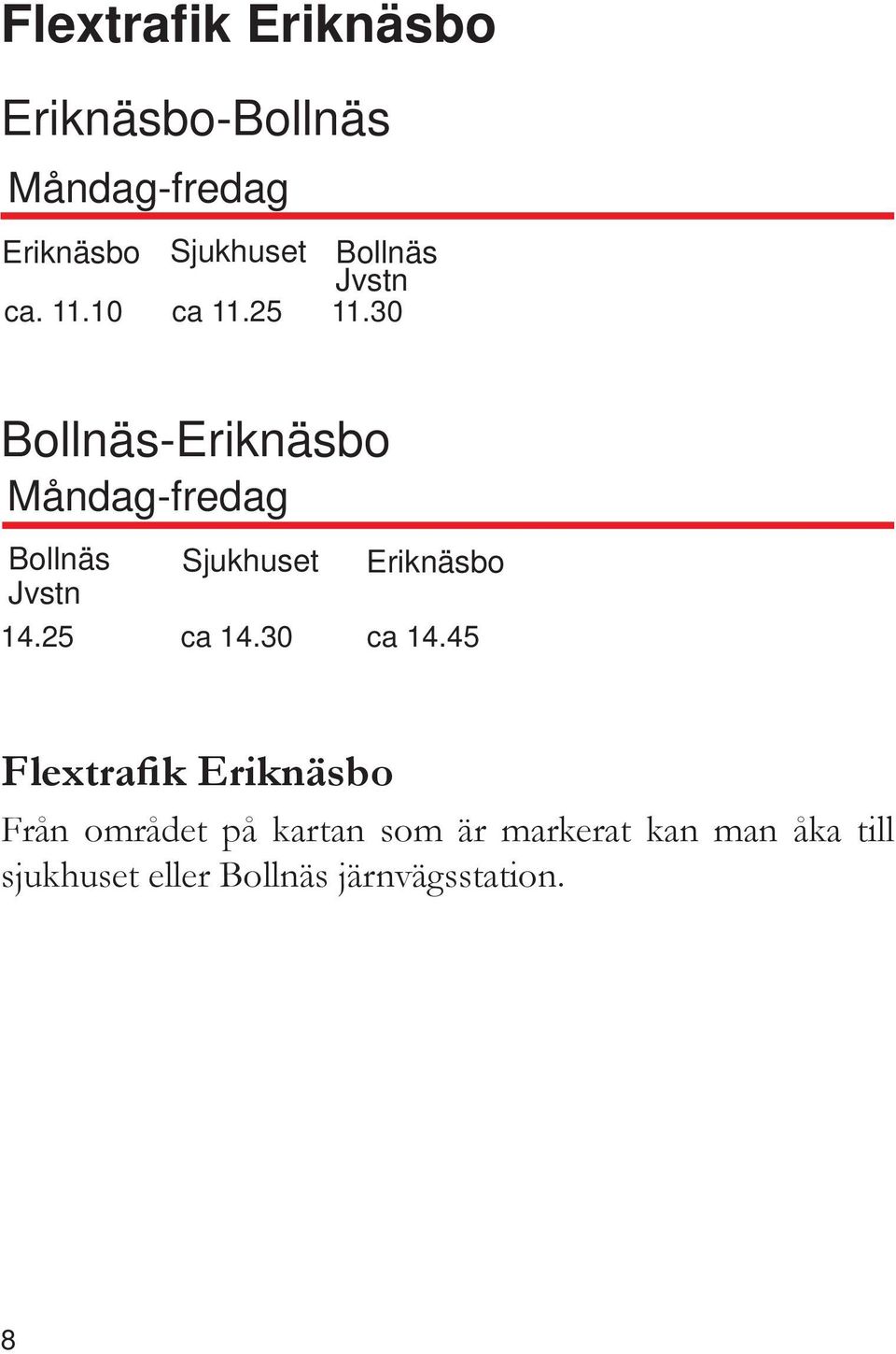 30 Bollnäs-Eriknäsbo Bollnäs Sjukhuset Eriknäsbo Jvstn 14.25 ca 14.