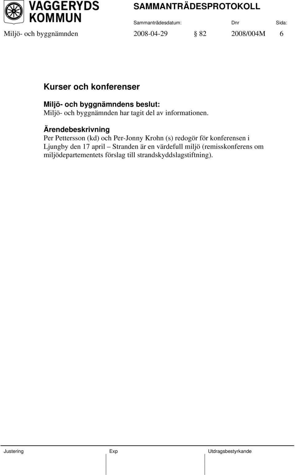 Ärendebeskrivning Per Pettersson (kd) och Per-Jonny Krohn (s) redogör för konferensen