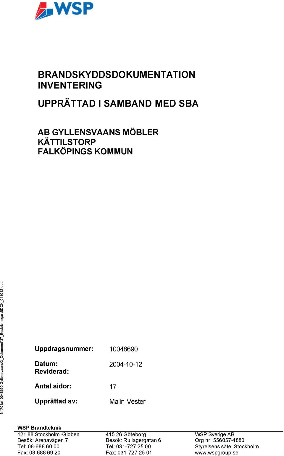 Brandteknik 121 88 Stockholm -Globen 415 26 Göteborg WSP Sverige AB Besök: Arenavägen 7 Besök: Rullagergatan 6 Org