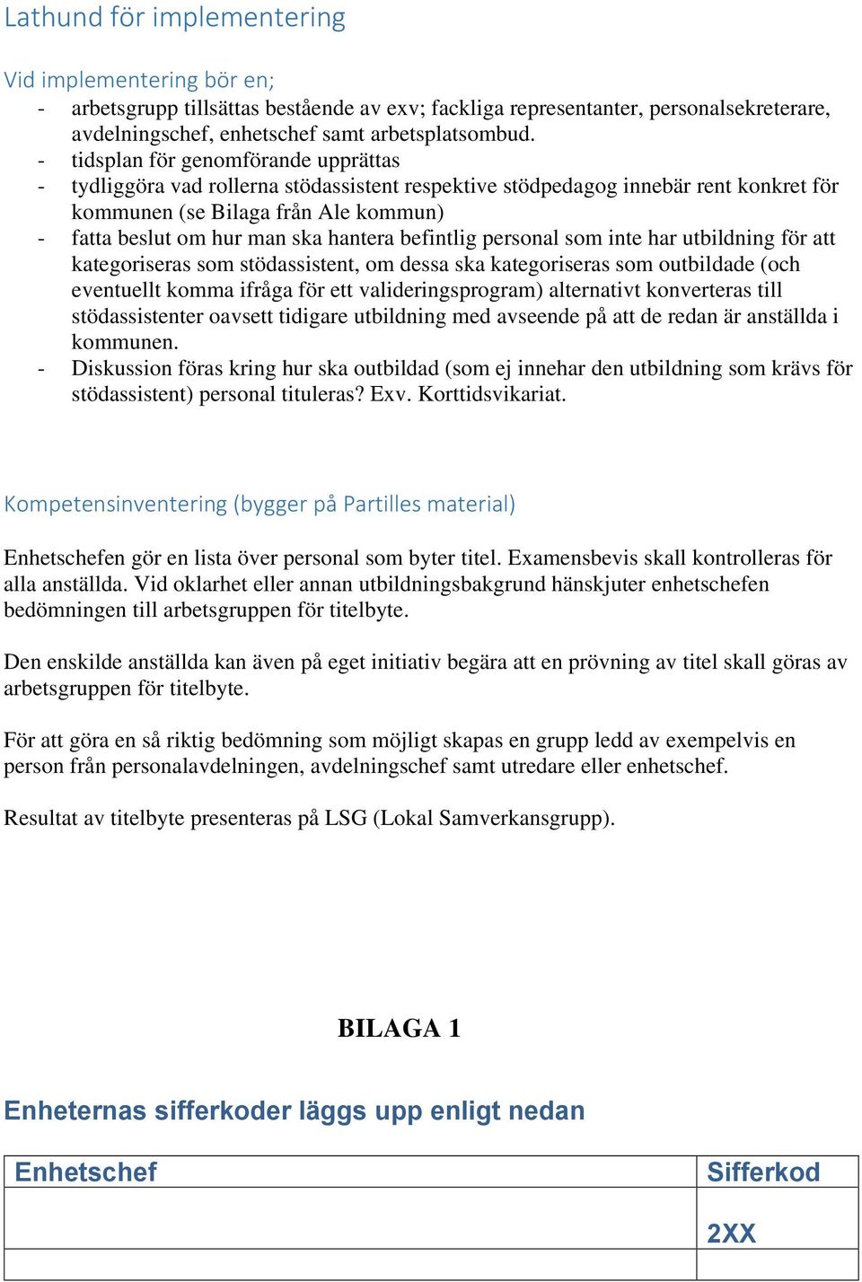 hantera befintlig personal som inte har utbildning för att kategoriseras som stödassistent, om dessa ska kategoriseras som outbildade (och eventuellt komma ifråga för ett valideringsprogram)