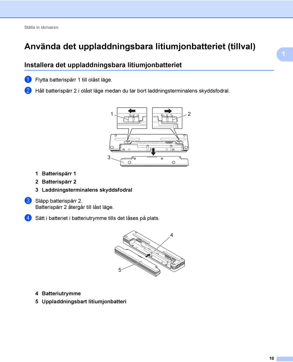 2 Håll batterispärr 2 i olåst läge medan du tar bort laddningsterminalens skyddsfodral.