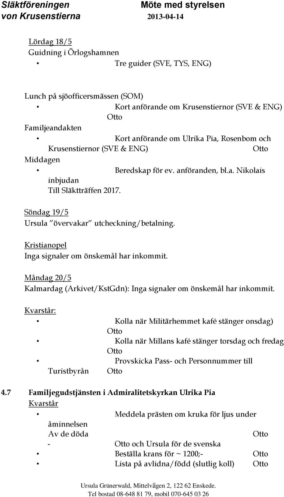 Kristianopel Inga signaler om önskemål har inkommit. Måndag 20/5 Kalmardag (Arkivet/KstGdn): Inga signaler om önskemål har inkommit.