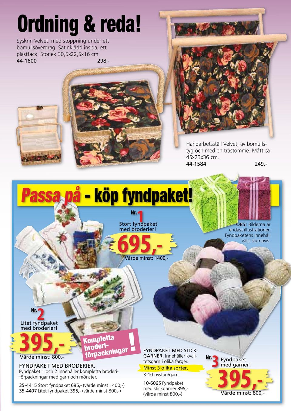 Fyndpaketens innehåll väljs slumpvis. Nr. 2 Kompletta broderiförpackningar FYNDPAKET MED BRODERIER. Fyndpaket 1 och 2 innehåller kompletta broderiförpackningar med garn och mönster.