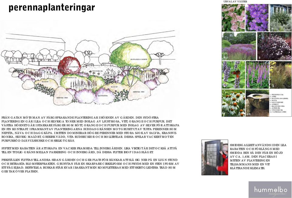 DEN SYDÖSTRA PLANTERINGEN GÅR I LILA OCH SILVRIGA TONER MED INSLAG AV LJUST ROSA, VITT, ORANGE OCH PURPUR.