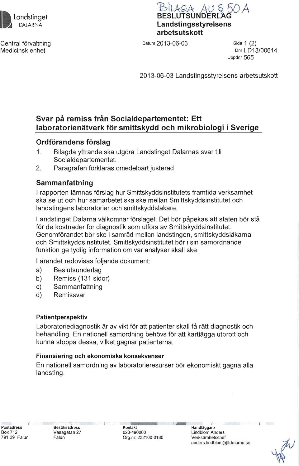 Landstingsstyrelsens arbetsutskott Svar på remiss från Socialdepartementet: Ett laboratorienätverk för smittskydd och mikrobiologi i Sverige Ordförandens förslag 1.