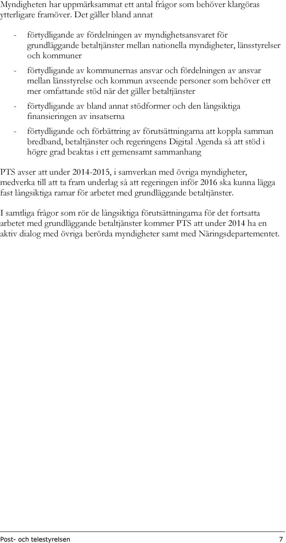 ansvar och fördelningen av ansvar mellan länsstyrelse och kommun avseende personer som behöver ett mer omfattande stöd när det gäller betaltjänster - förtydligande av bland annat stödformer och den