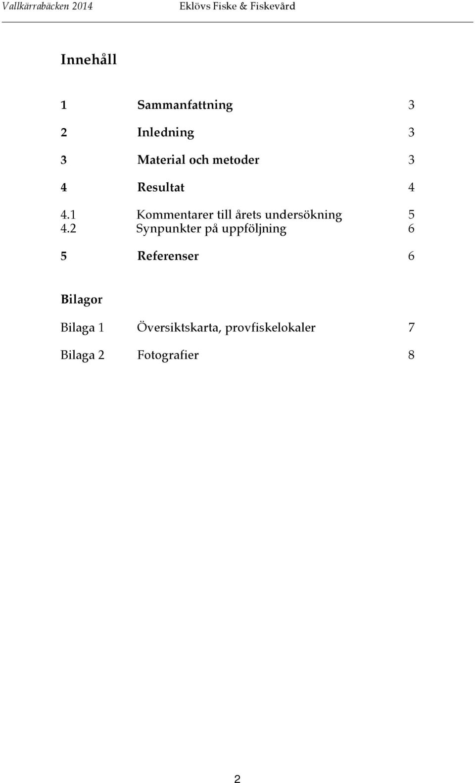 1 Kommentarer till årets undersökning 5 4.