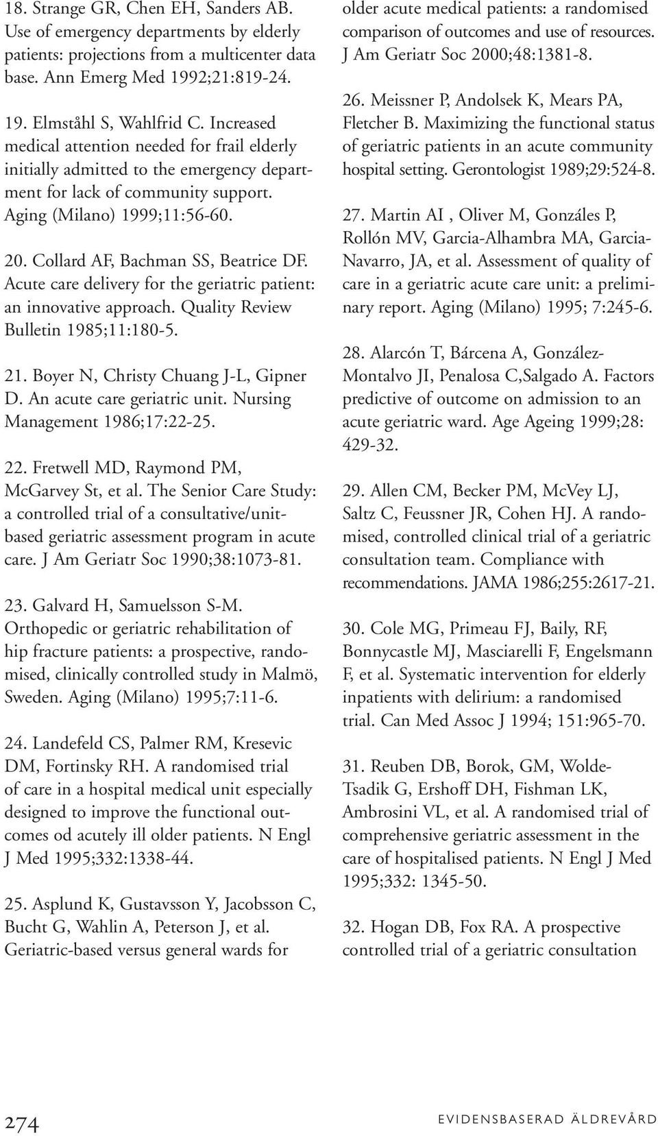Collard AF, Bachman SS, Beatrice DF. Acute care delivery for the geriatric patient: an innovative approach. Quality Review Bulletin 1985;11:180-5. 21. Boyer N, Christy Chuang J-L, Gipner D.
