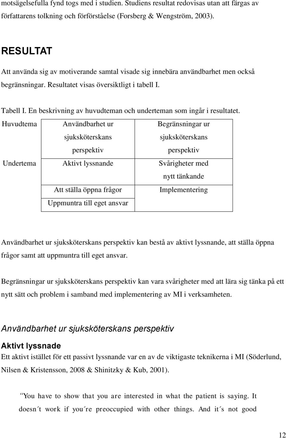 En beskrivning av huvudteman och underteman som ingår i resultatet.