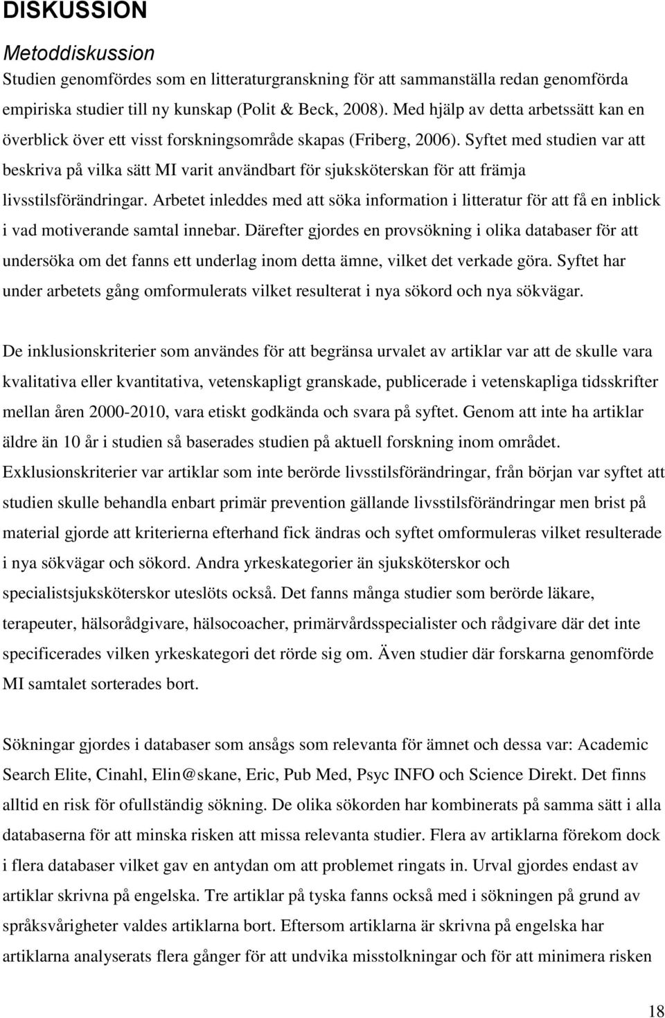 Syftet med studien var att beskriva på vilka sätt MI varit användbart för sjuksköterskan för att främja livsstilsförändringar.