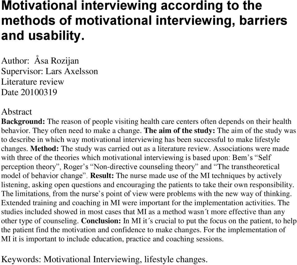 They often need to make a change. The aim of the study: The aim of the study was to describe in which way motivational interviewing has been successful to make lifestyle changes.
