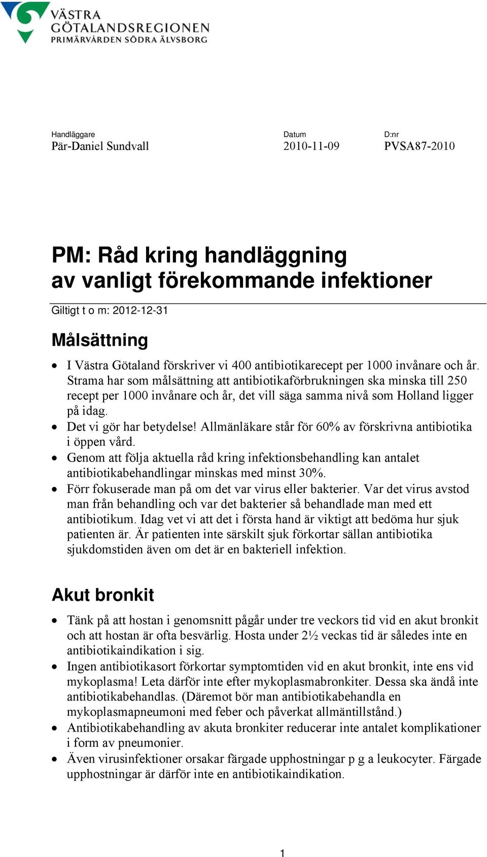 Strama har som målsättning att antibiotikaförbrukningen ska minska till 250 recept per 1000 invånare och år, det vill säga samma nivå som Holland ligger på idag. Det vi gör har betydelse!