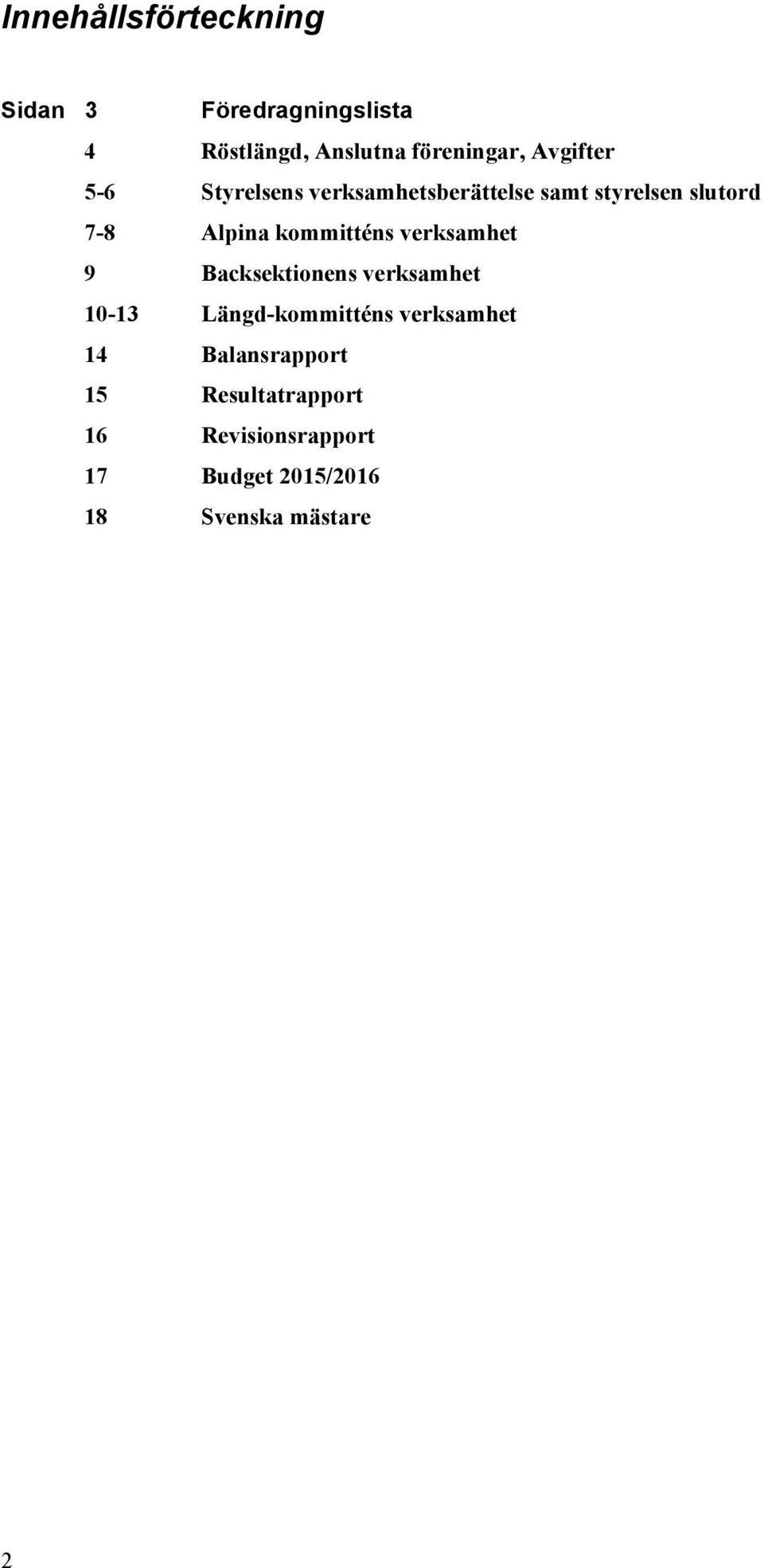 kommitténs verksamhet 9 Backsektionens verksamhet 10-13 Längd-kommitténs verksamhet