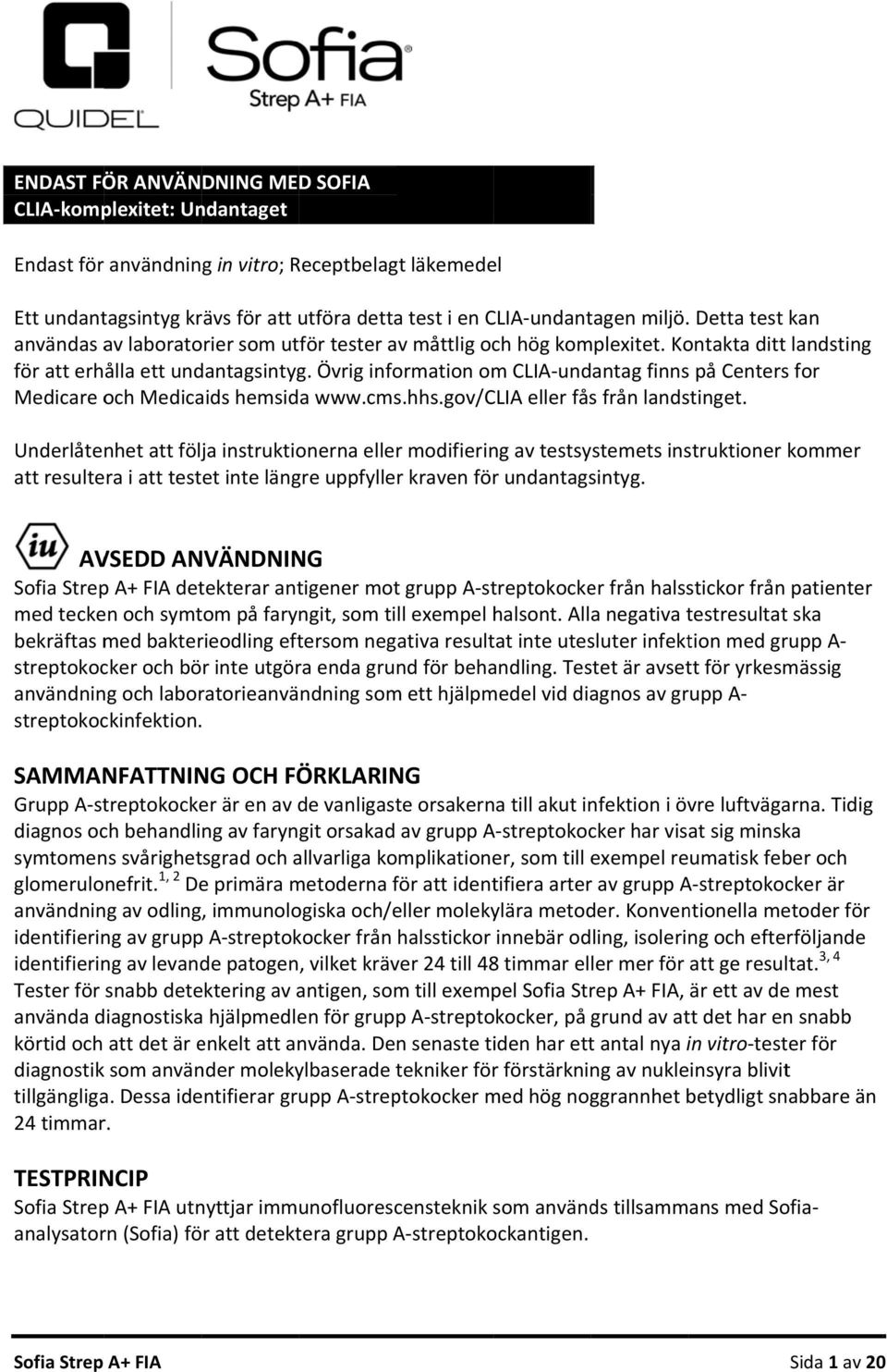 Övrig information om CLIA undantag finns på Centers for Medicare och Medicaids hemsida www.cms.hhs.gov/clia eller fås från landstinget.