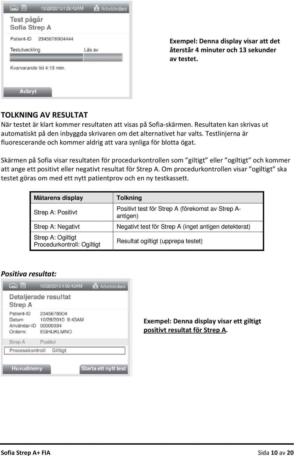 Skärmen på Sofia visar resultaten för procedurkontrollen som giltigt eller ogiltigt och kommer att ange ett positivt eller negativt resultat för Strep A.