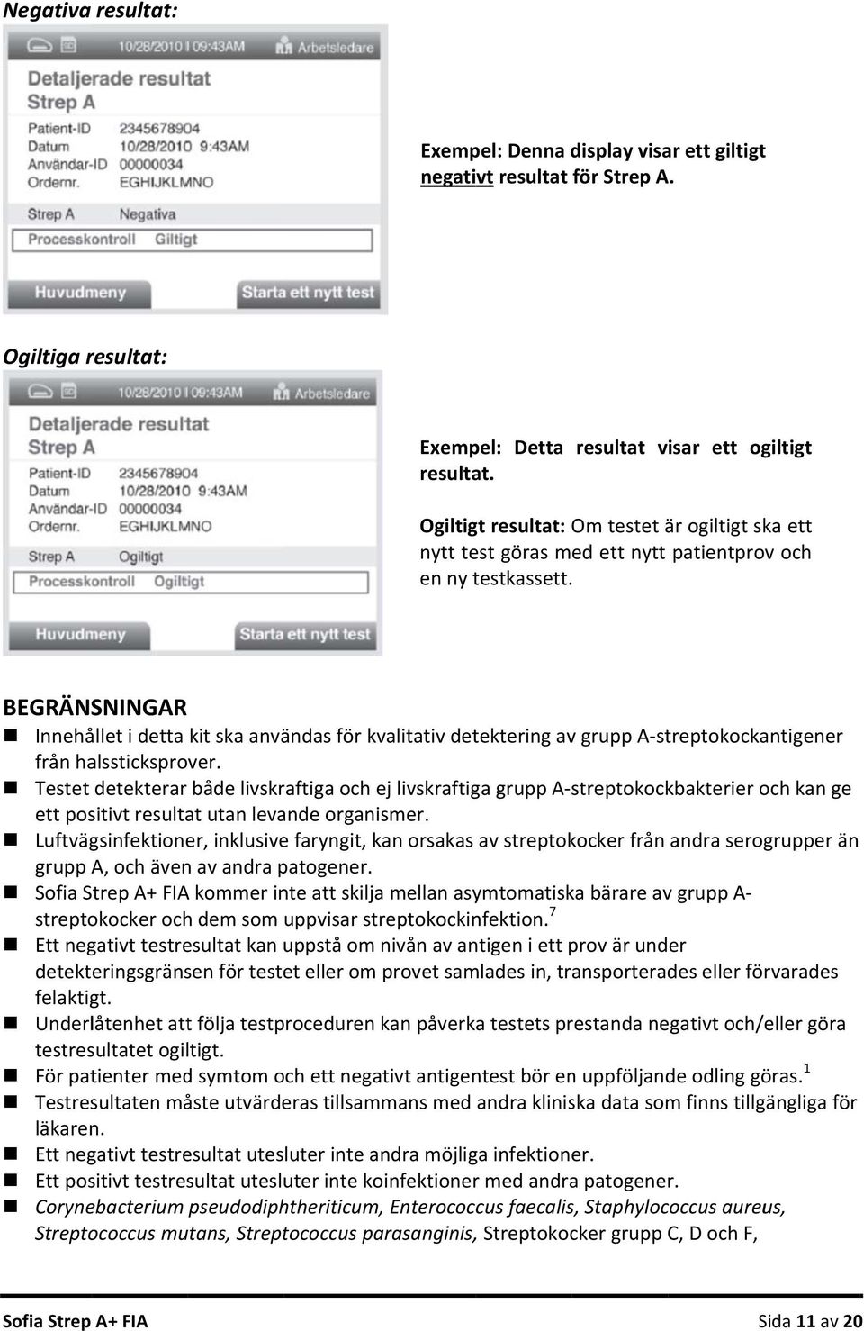 BEGRÄNSNINGAR Innehållet i detta kit ska användas för kvalitativ detektering av grupp A streptokockantigener från halssticksprover.