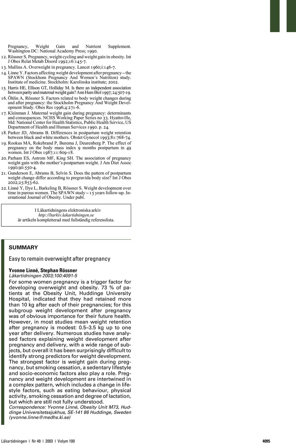 Factors affecting weight development after pregnancy the SPAWN (Stockhom Pregnancy And Women s Nutrition) study. Institute of medicine. Stockholm: Karolinska institute; 2002. 15.