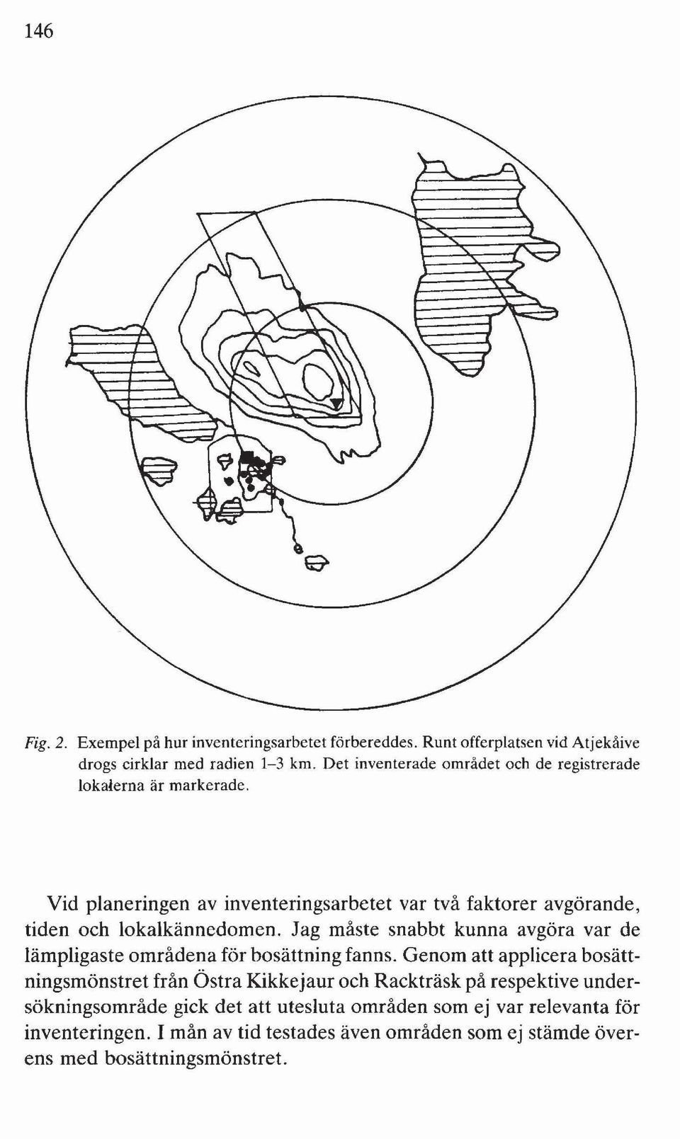 Vid planeringen av inventeringsarbetet var två faktorer avgörande, tiden och lokalkännedomen.