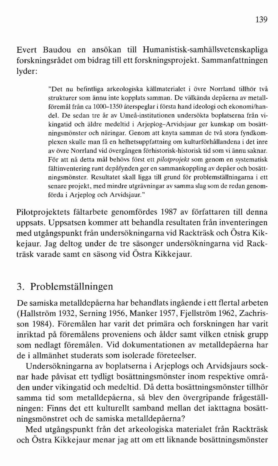 De välkända depåerna av metallföremål från ca 1000-1350 återspeglar i första hand ideologi och ekonomi/handel.