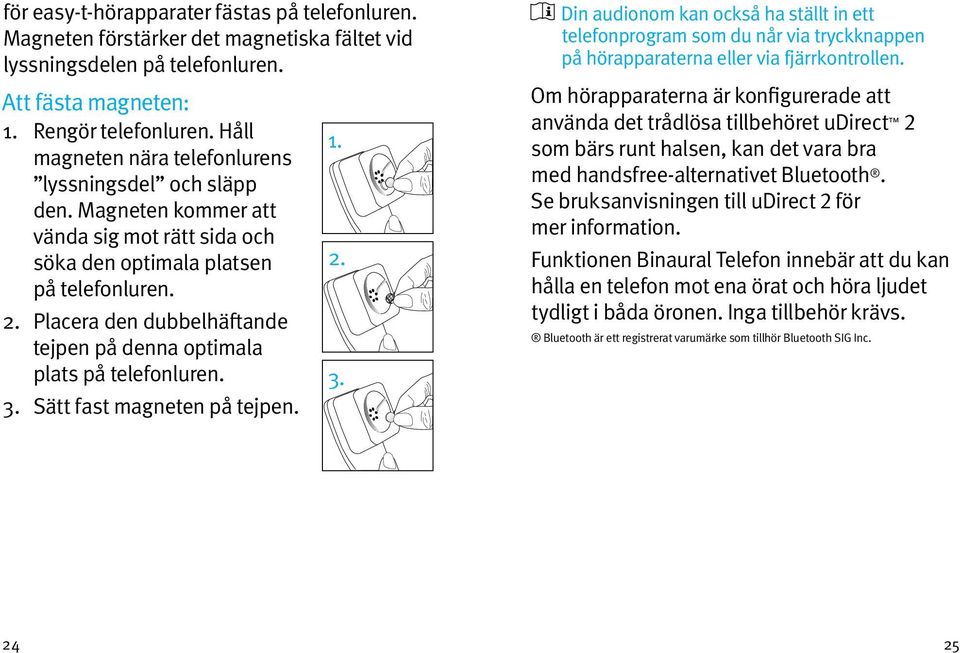 Placera den dubbelhäftande tejpen på denna optimala plats på telefonluren. 3.