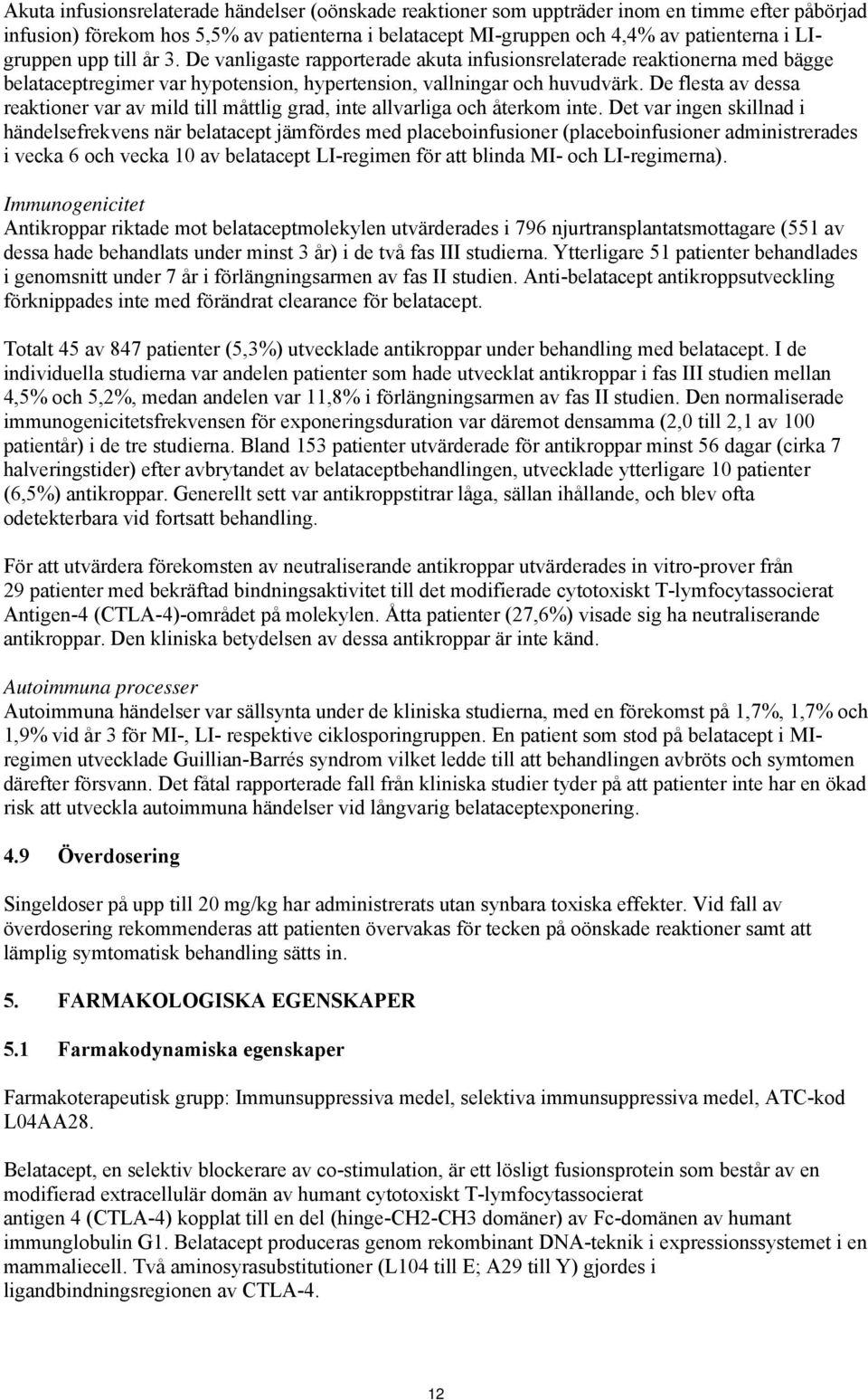 De flesta av dessa reaktioner var av mild till måttlig grad, inte allvarliga och återkom inte.