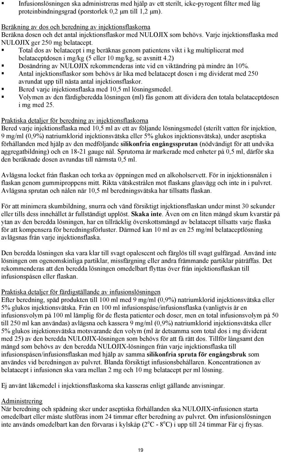 Total dos av belatacept i mg beräknas genom patientens vikt i kg multiplicerat med belataceptdosen i mg/kg (5 eller 10 mg/kg, se avsnitt 4.