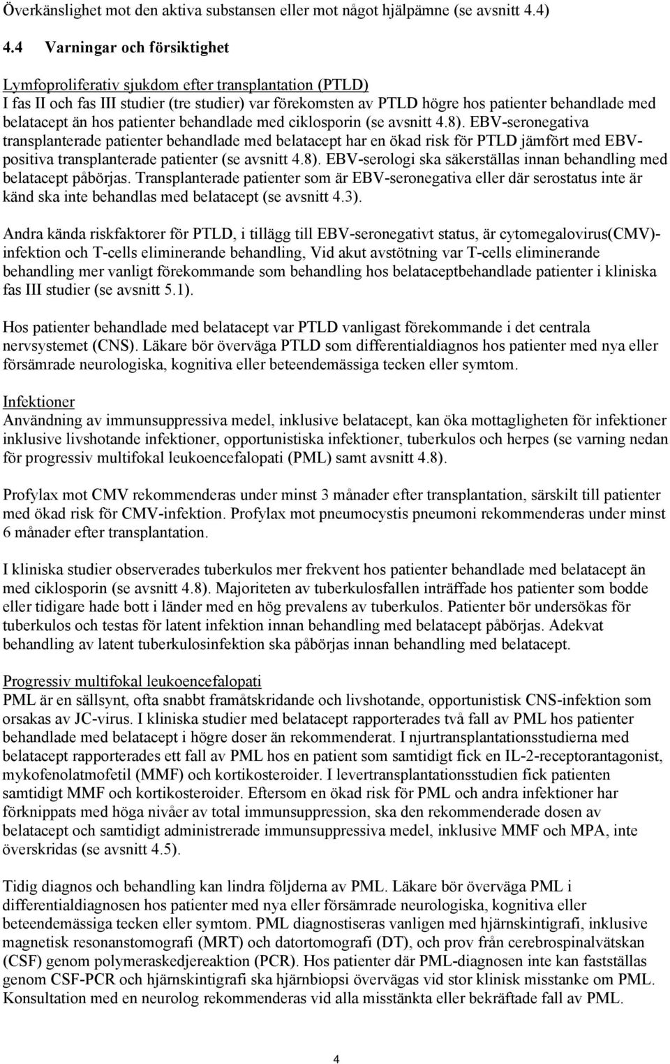 hos patienter behandlade med ciklosporin (se avsnitt 4.8).