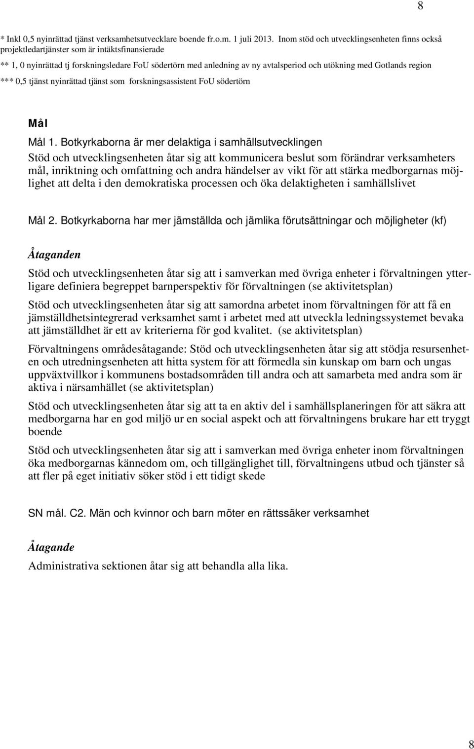 Gotlands region *** 0,5 tjänst nyinrättad tjänst som forskningsassistent FoU södertörn Mål Mål 1.