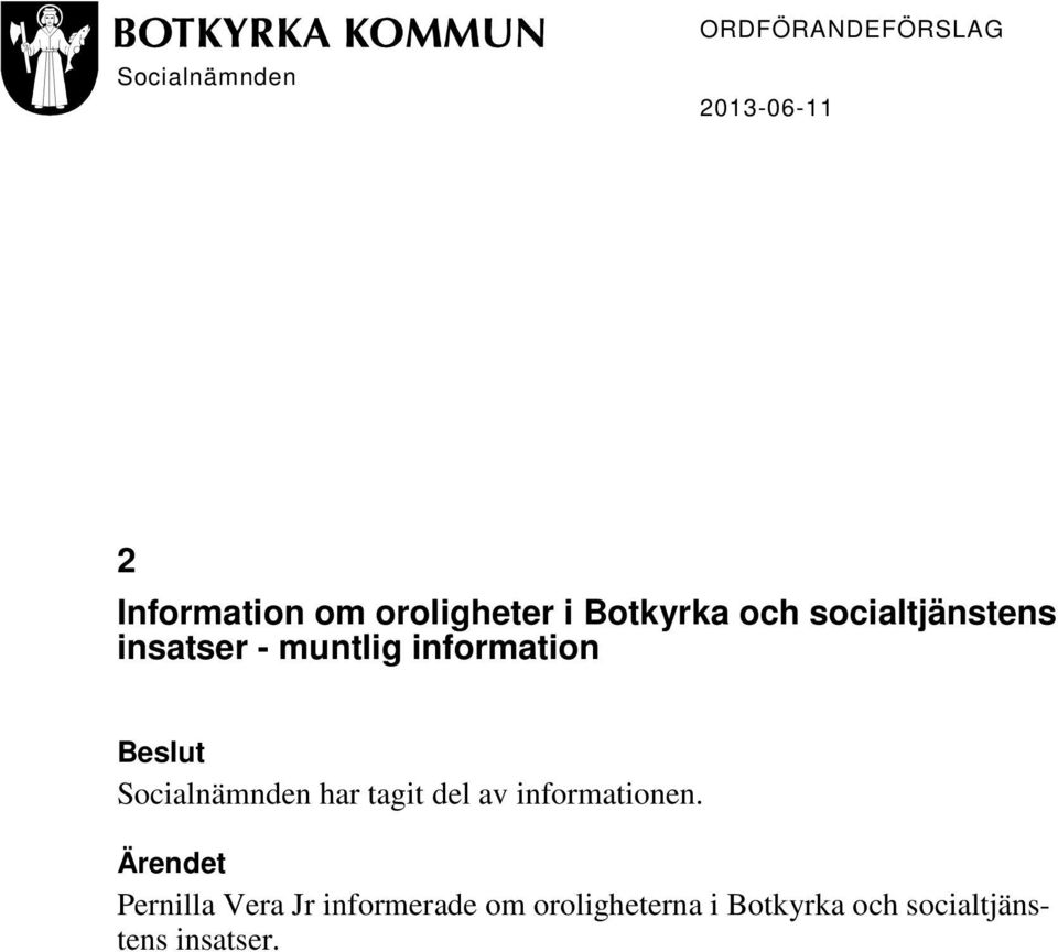 information Beslut Socialnämnden har tagit del av informationen.