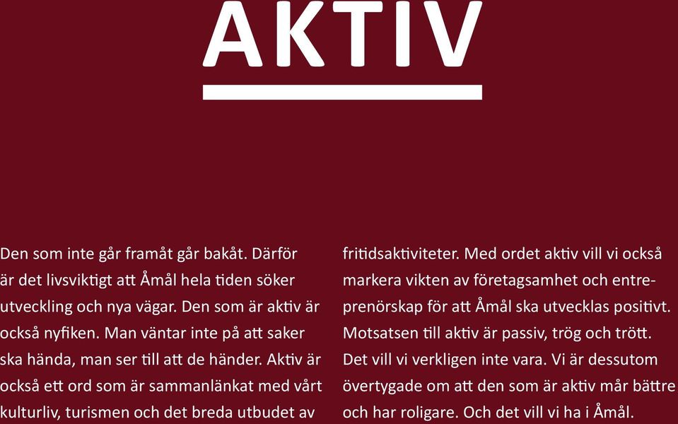 Aktiv är också ett ord som är sammanlänkat med vårt kulturliv, turismen och det breda utbudet av fritidsaktiviteter.