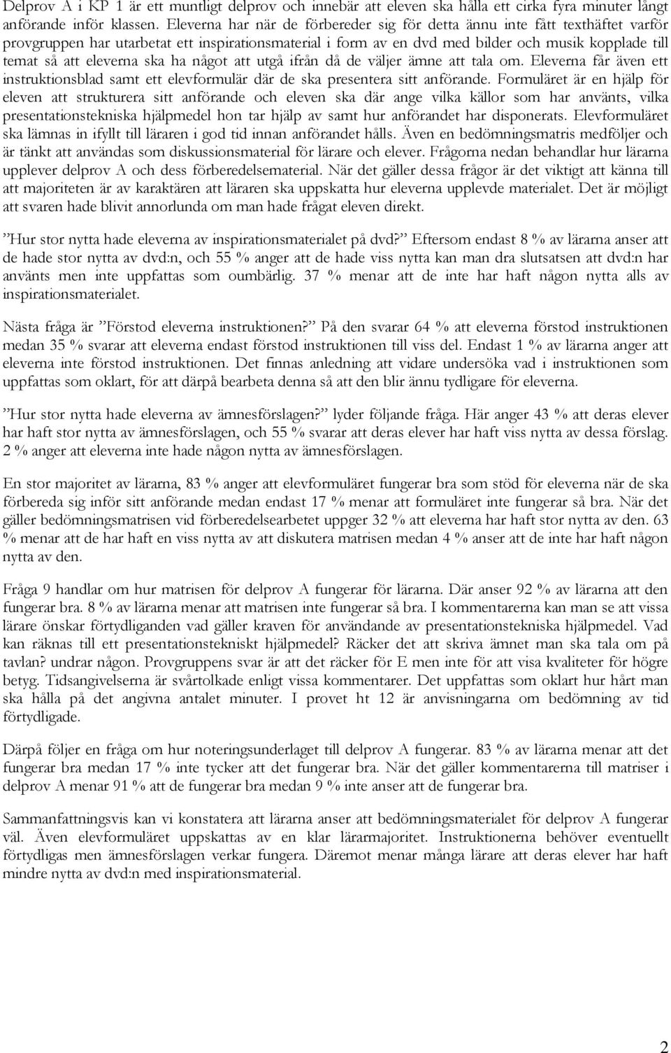 eleverna ska ha något att utgå ifrån då de väljer ämne att tala om. Eleverna får även ett instruktionsblad samt ett elevformulär där de ska presentera sitt anförande.