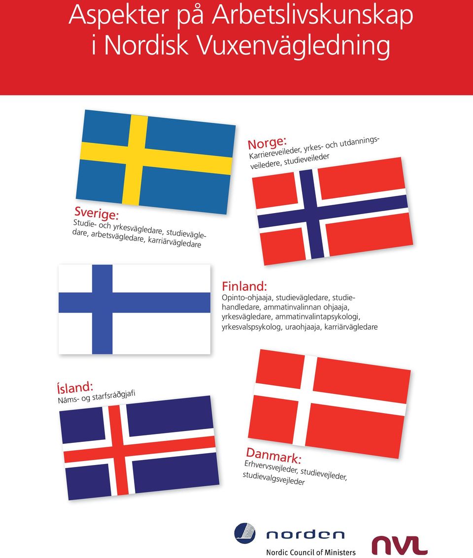 studieveileder Sverige: Finland: Opinto-ohjaaja, studievägledare, studiehandledare, ammatinvalinnan ohjaaja, yrkesvägledare,