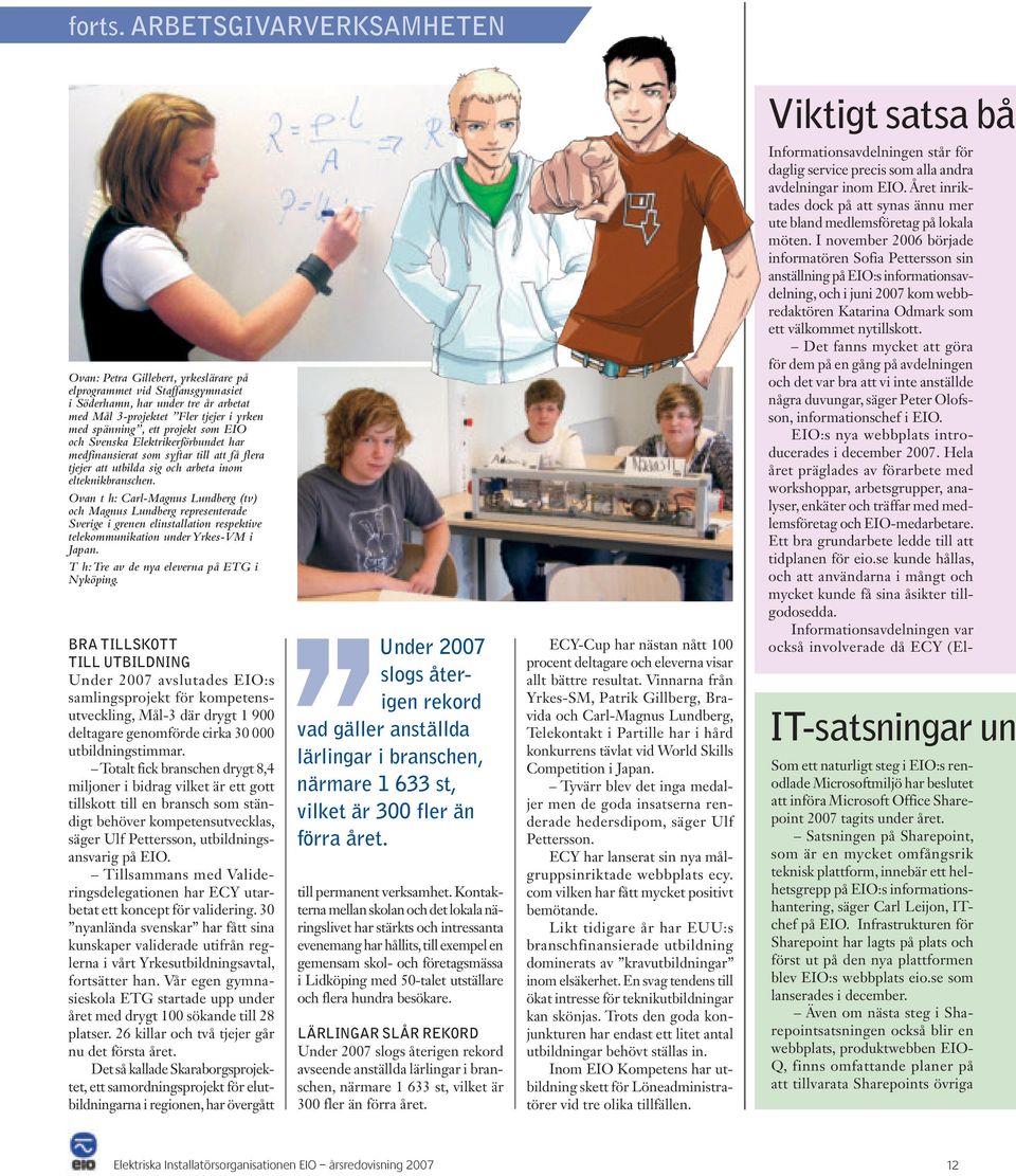 projekt som EIO och Svenska Elektrikerförbundet har medfinansierat som syftar till att få flera tjejer att utbilda sig och arbeta inom elteknikbranschen.