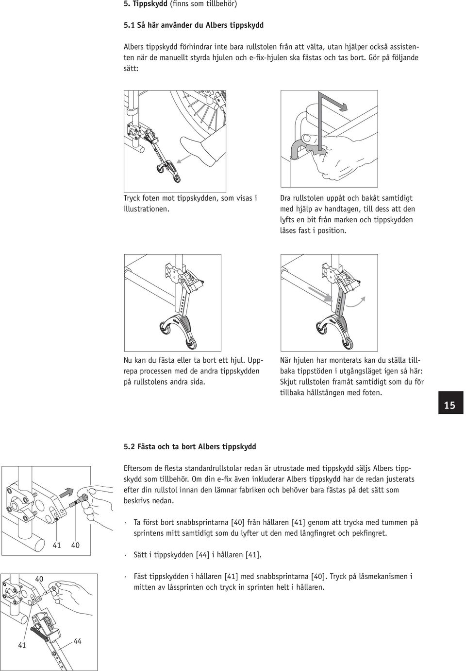 bort. Gör på följande sätt: Tryck foten mot tippskydden, som visas i illustrationen.