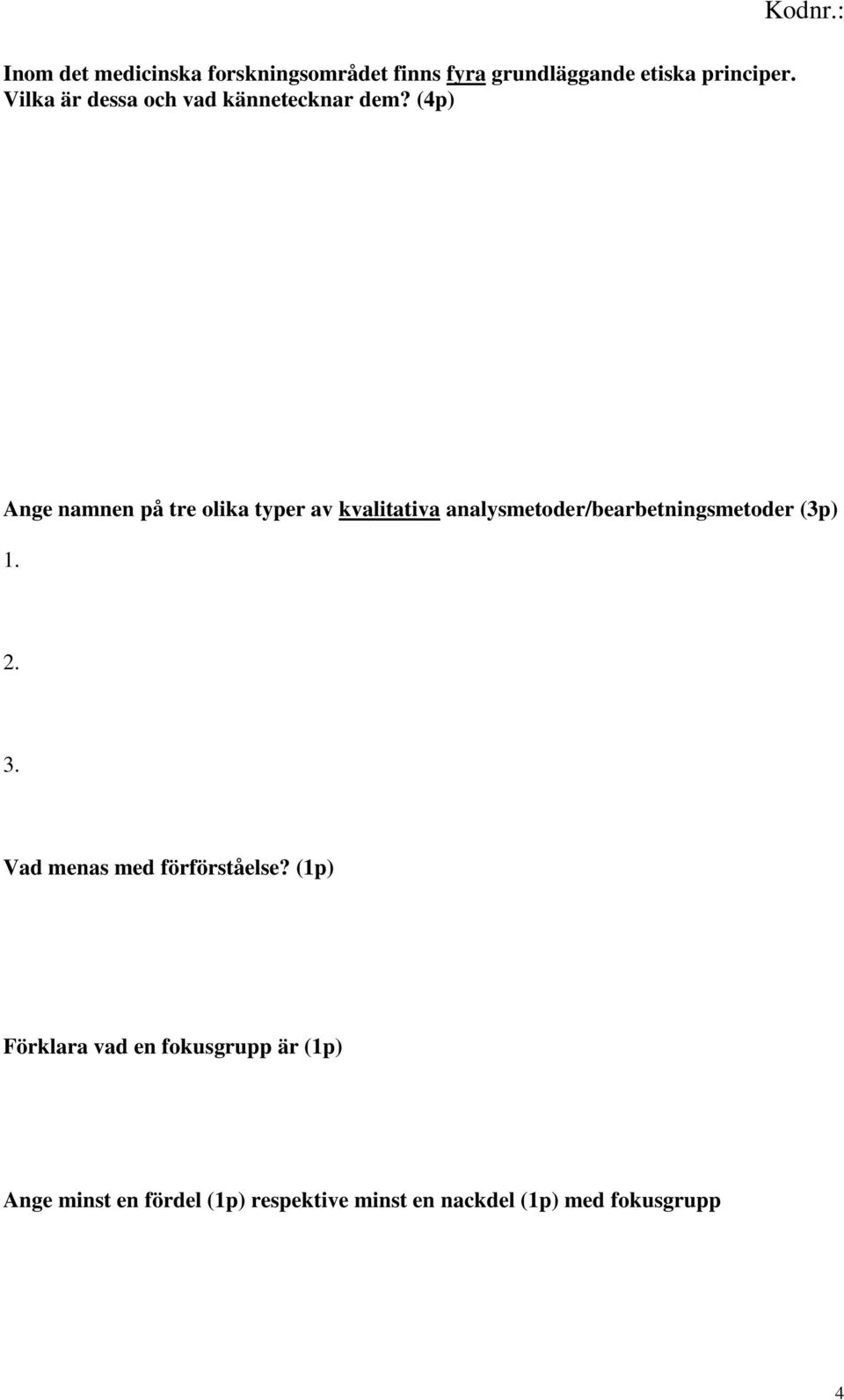 (4p) Ange namnen på tre olika typer av kvalitativa analysmetoder/bearbetningsmetoder (3p) 1.