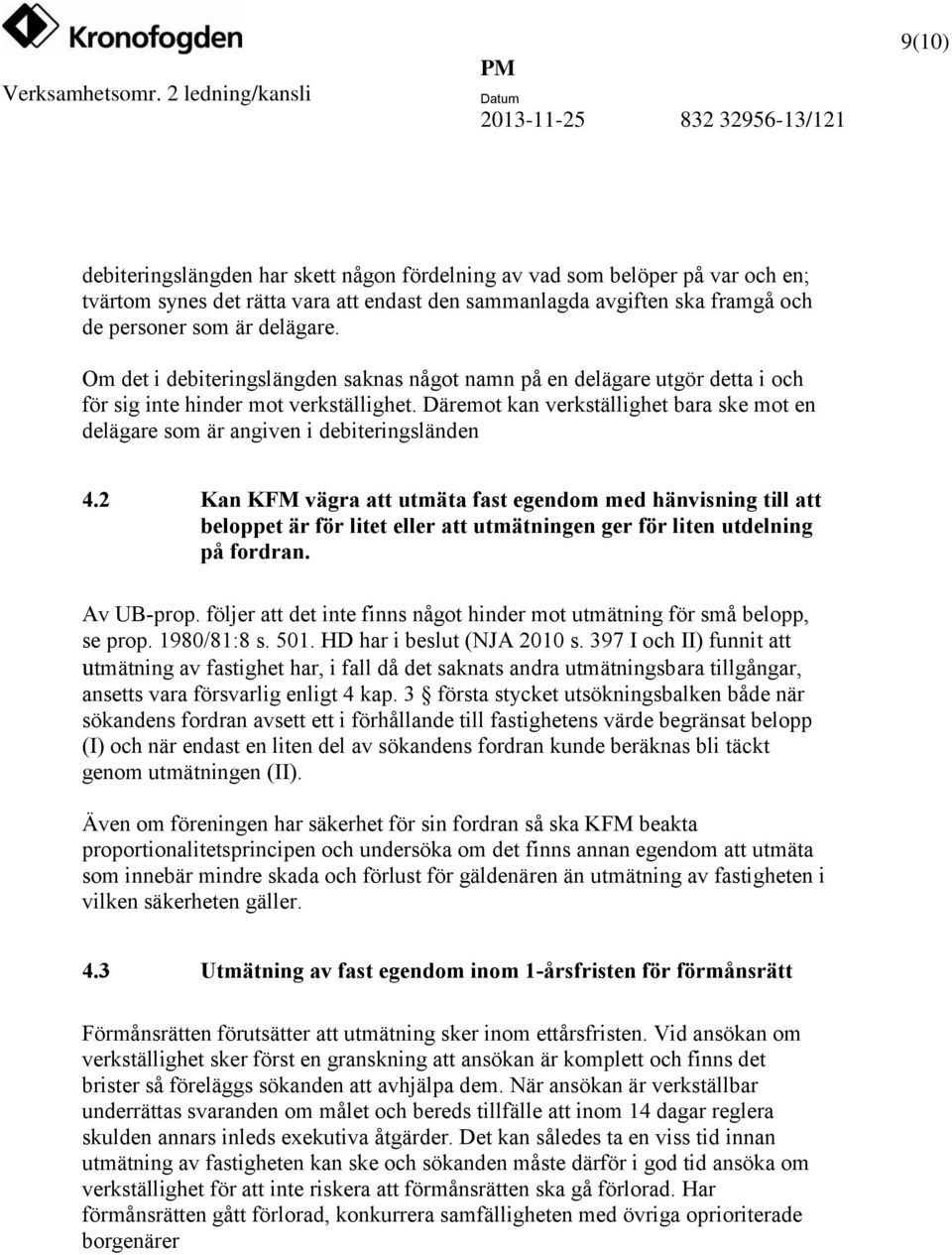 Däremot kan verkställighet bara ske mot en delägare som är angiven i debiteringsländen 4.