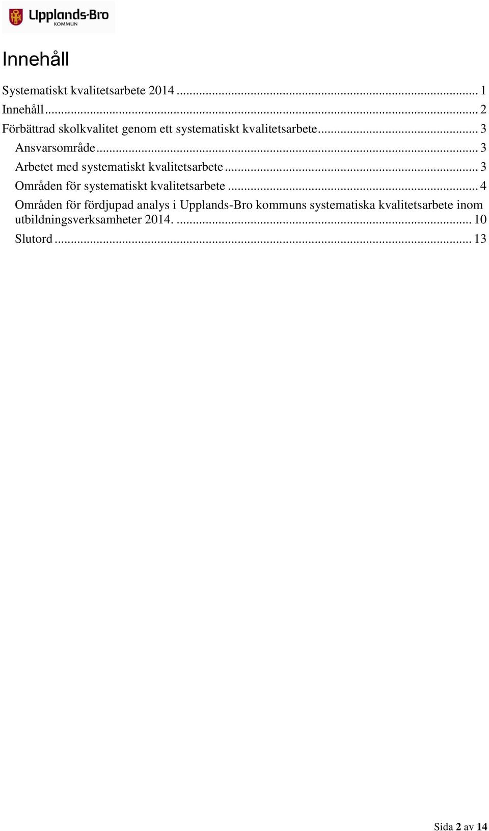 .. 3 Arbetet med systematiskt kvalitetsarbete... 3 Områden för systematiskt kvalitetsarbete.