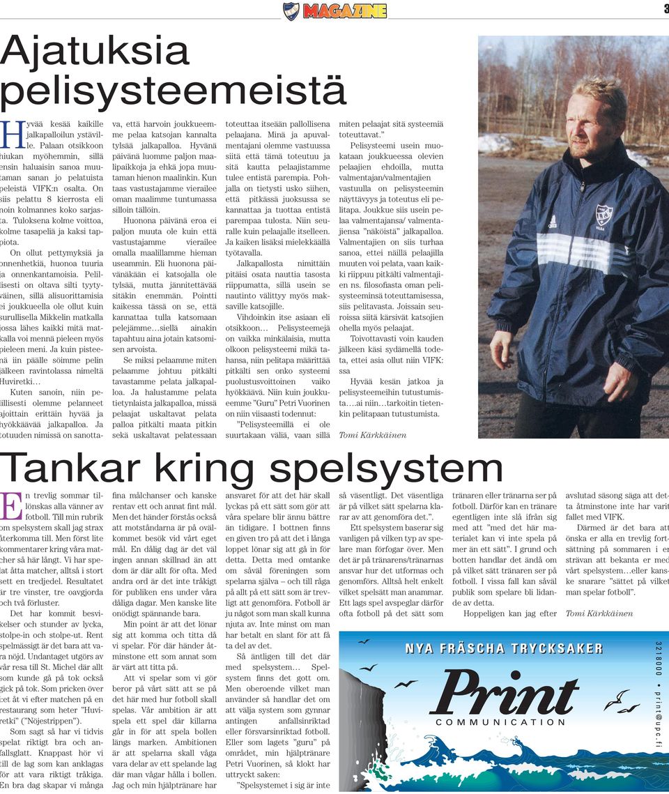 Pelilisesti on oltava silti tyytyäinen, sillä alisuorittamisia i joukkueella ole ollut kuin urullisella Mikkelin matkalla ossa lähes kaikki mitä matalla voi mennä pieleen myös ieleen meni.