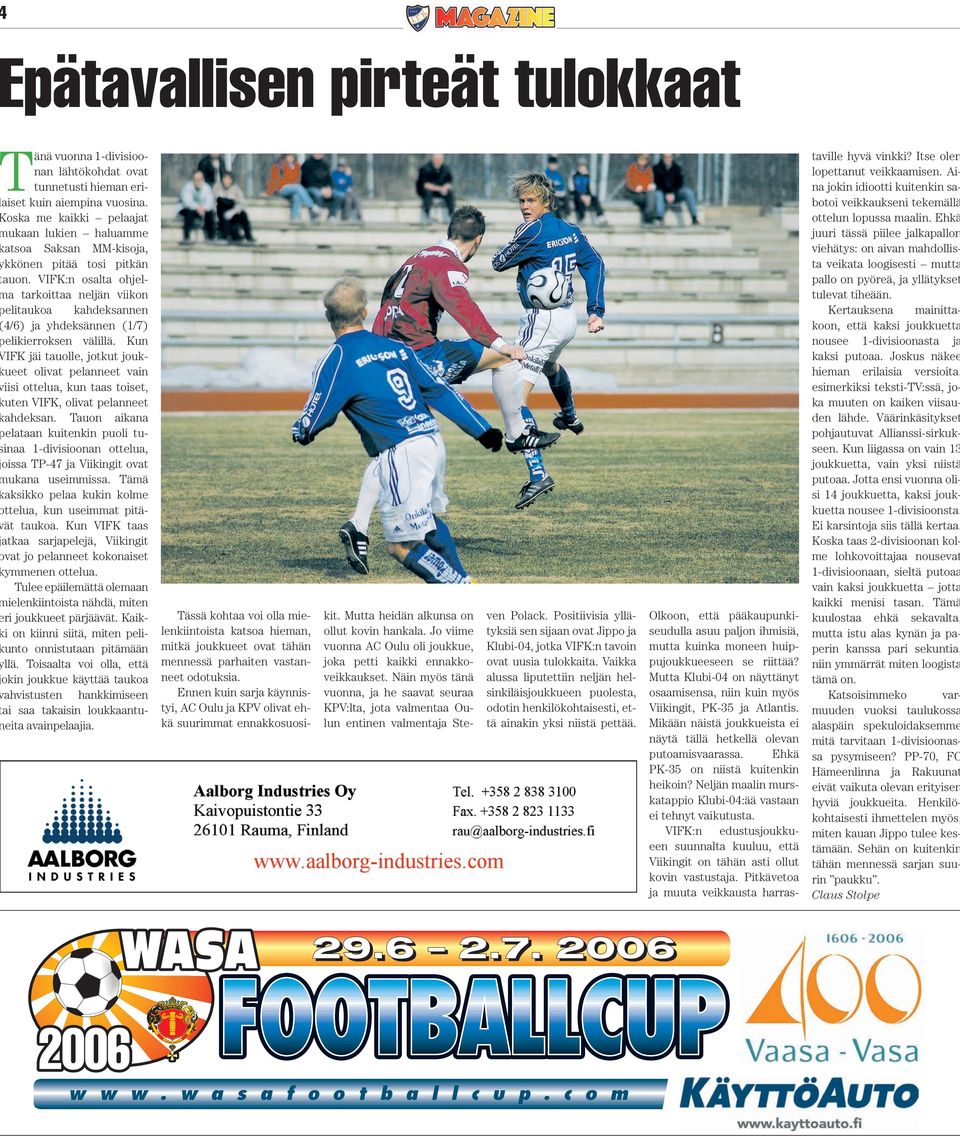 VIFK:n osalta ohjela tarkoittaa neljän viikon elitaukoa kahdeksannen 4/6) ja yhdeksännen (1/7) elikierroksen välillä.