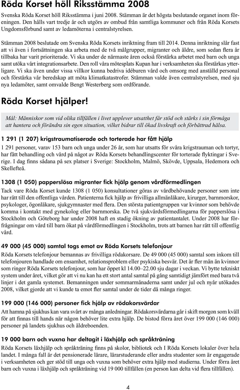 Stämman 2008 beslutade om Svenska Röda Korsets inriktning fram till 2014.