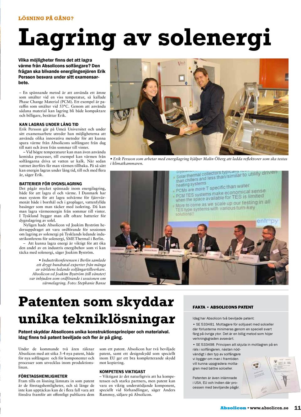 Genom att använda sådana material kan lagring bli både kompaktare och billigare, berättar Erik.