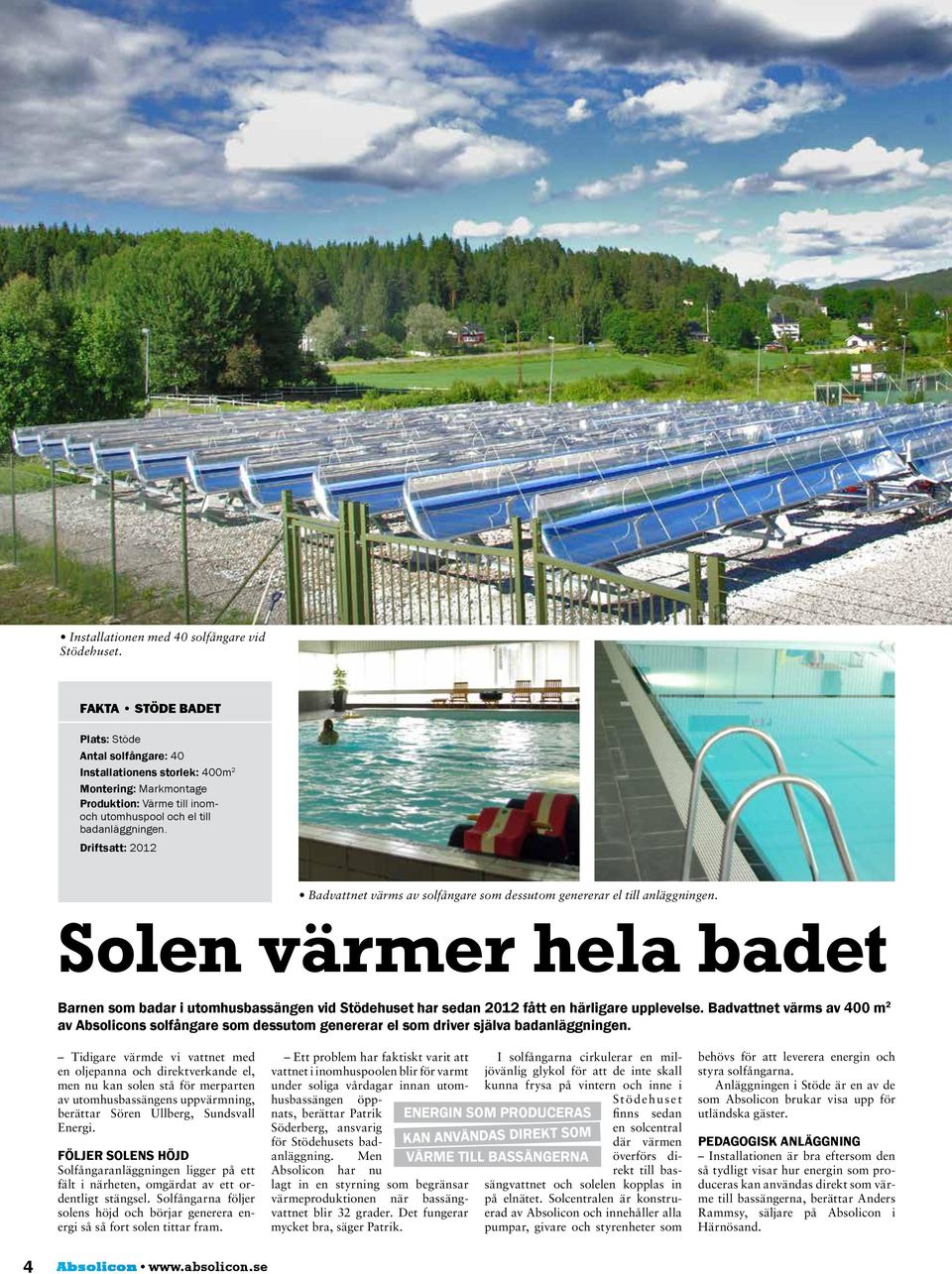 Driftsatt: 2012 Badvattnet värms av solfångare som dessutom genererar el till anläggningen.