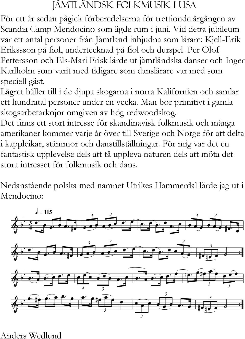 Per Olof Pettersson och Els-Mari Frisk lärde ut jämtländska danser och Inger Karlholm som varit med tidigare som danslärare var med som speciell gäst.